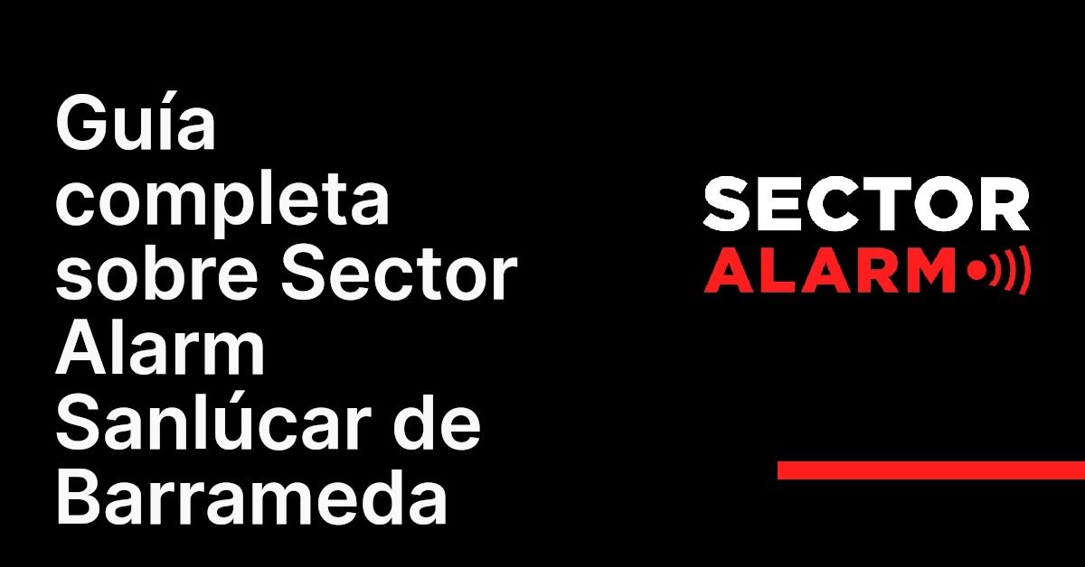 Guía completa sobre Sector Alarm Sanlúcar de Barrameda